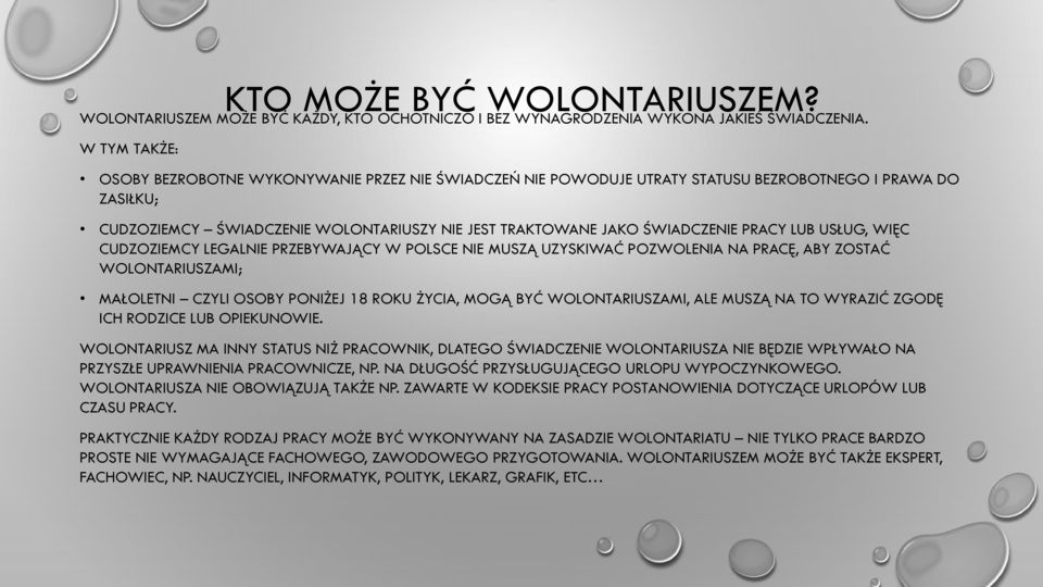 PRACY LUB USŁUG, WIĘC CUDZOZIEMCY LEGALNIE PRZEBYWAJĄCY W POLSCE NIE MUSZĄ UZYSKIWAĆ POZWOLENIA NA PRACĘ, ABY ZOSTAĆ WOLONTARIUSZAMI; MAŁOLETNI CZYLI OSOBY PONIŻEJ 18 ROKU ŻYCIA, MOGĄ BYĆ