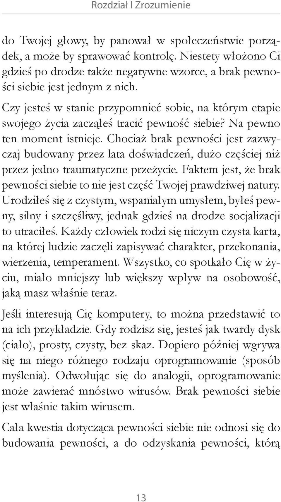 Czy jesteś w stanie przypomnieć sobie, na którym etapie swojego życia zacząłeś tracić pewność siebie? Na pewno ten moment istnieje.