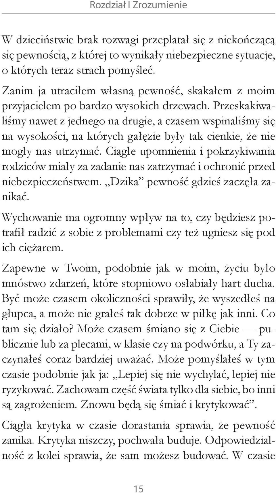 Przeskakiwaliśmy nawet z jednego na drugie, a czasem wspinaliśmy się na wysokości, na których gałęzie były tak cienkie, że nie mogły nas utrzymać.