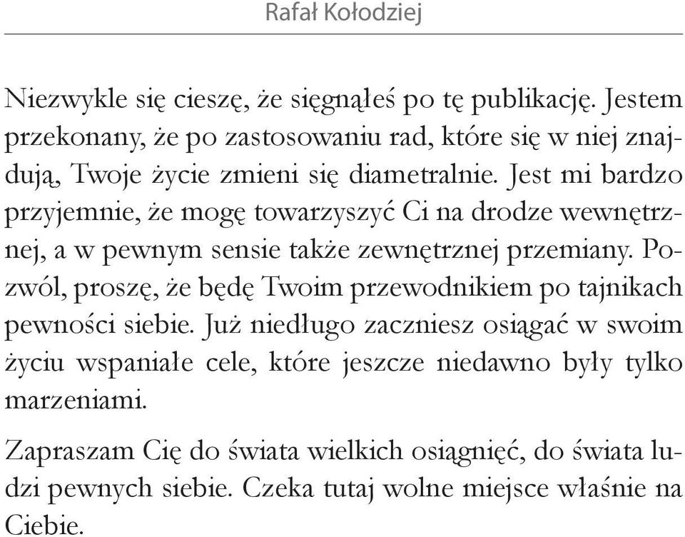 Jest mi bardzo przyjemnie, że mogę towarzyszyć Ci na drodze wewnętrznej, a w pewnym sensie także zewnętrznej przemiany.