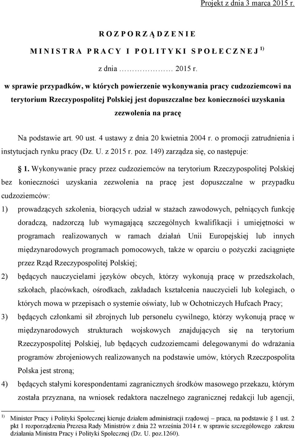 90 ust. 4 ustawy z dnia 20 kwietnia 2004 r. o promocji zatrudnienia i instytucjach rynku pracy (Dz. U. z 2015 r. poz. 149) zarządza się, co następuje: 1.