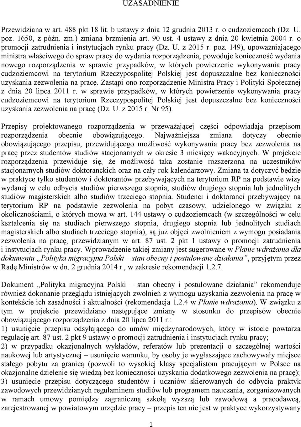 149), upoważniającego ministra właściwego do spraw pracy do wydania rozporządzenia, powoduje konieczność wydania nowego rozporządzenia w sprawie przypadków, w których powierzenie wykonywania pracy