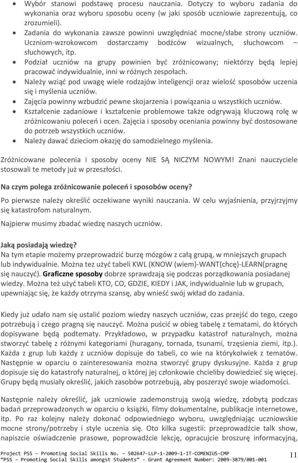 Podział uczniów na grupy powinien być zróżnicowany; niektórzy będą lepiej pracować indywidualnie, inni w różnych zespołach.