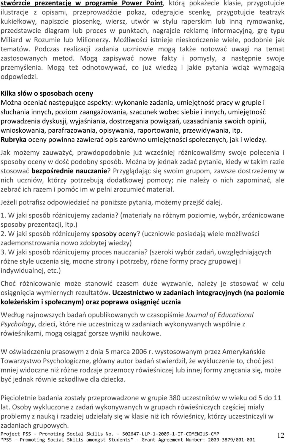 Możliwości istnieje nieskończenie wiele, podobnie jak tematów. Podczas realizacji zadania uczniowie mogą także notować uwagi na temat zastosowanych metod.