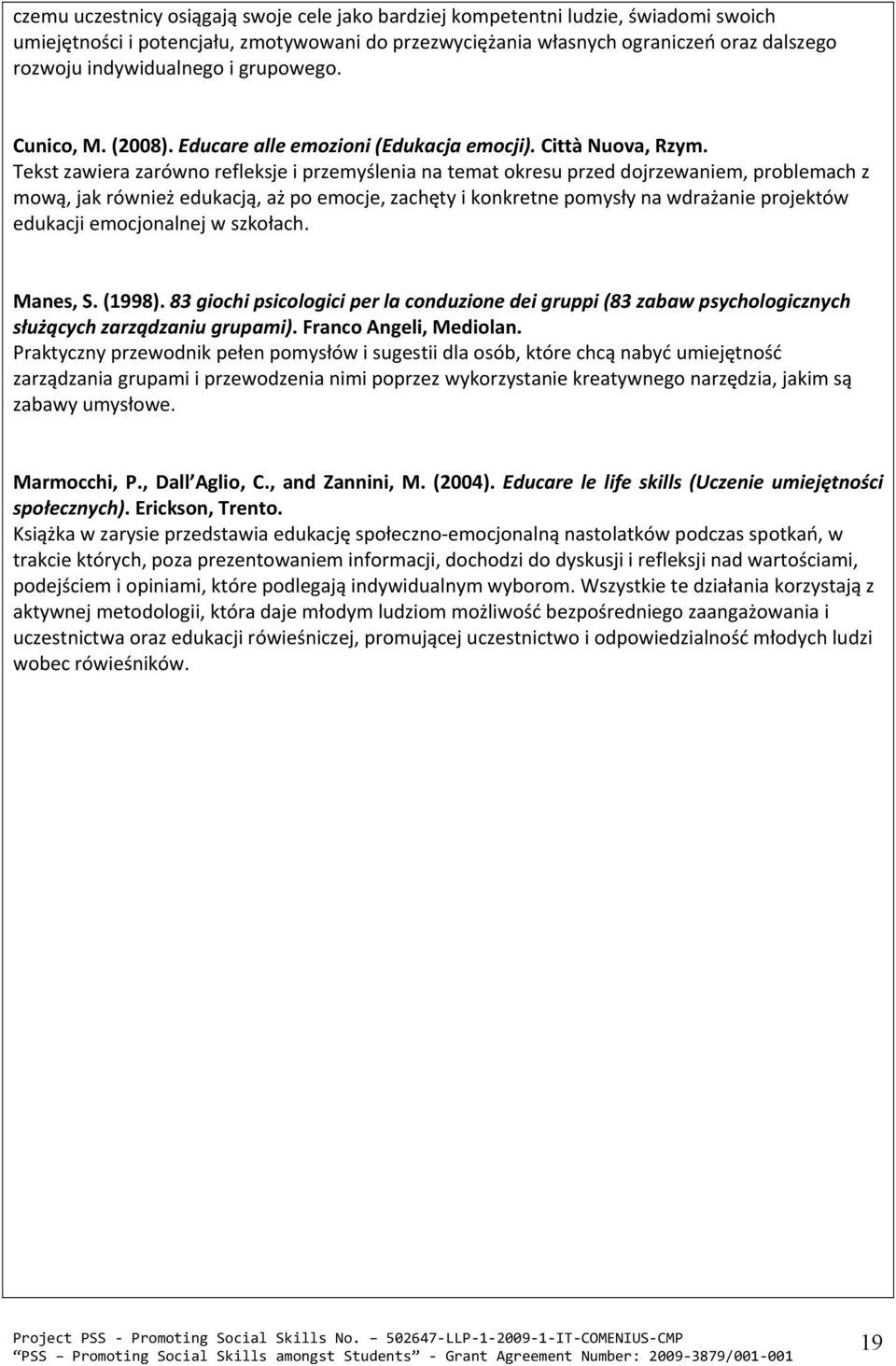 Tekst zawiera zarówno refleksje i przemyślenia na temat okresu przed dojrzewaniem, problemach z mową, jak również edukacją, aż po emocje, zachęty i konkretne pomysły na wdrażanie projektów edukacji