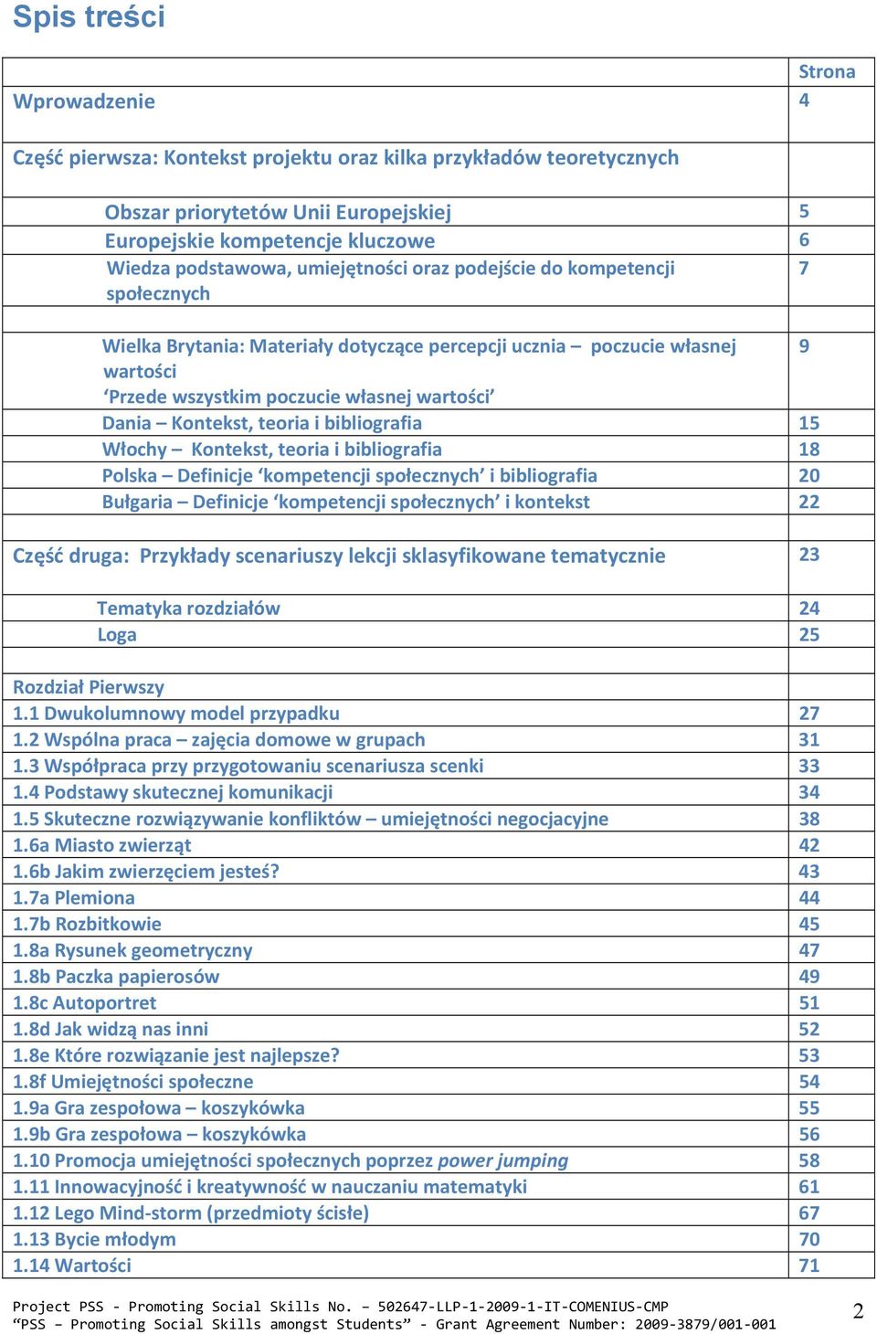 teoria i bibliografia 15 Włochy Kontekst, teoria i bibliografia 18 Polska Definicje kompetencji społecznych i bibliografia 20 Bułgaria Definicje kompetencji społecznych i kontekst 22 Część druga: