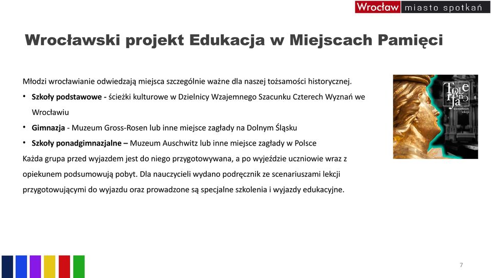 Śląsku Szkoły ponadgimnazjalne Muzeum Auschwitz lub inne miejsce zagłady w Polsce Każda grupa przed wyjazdem jest do niego przygotowywana, a po wyjeździe uczniowie