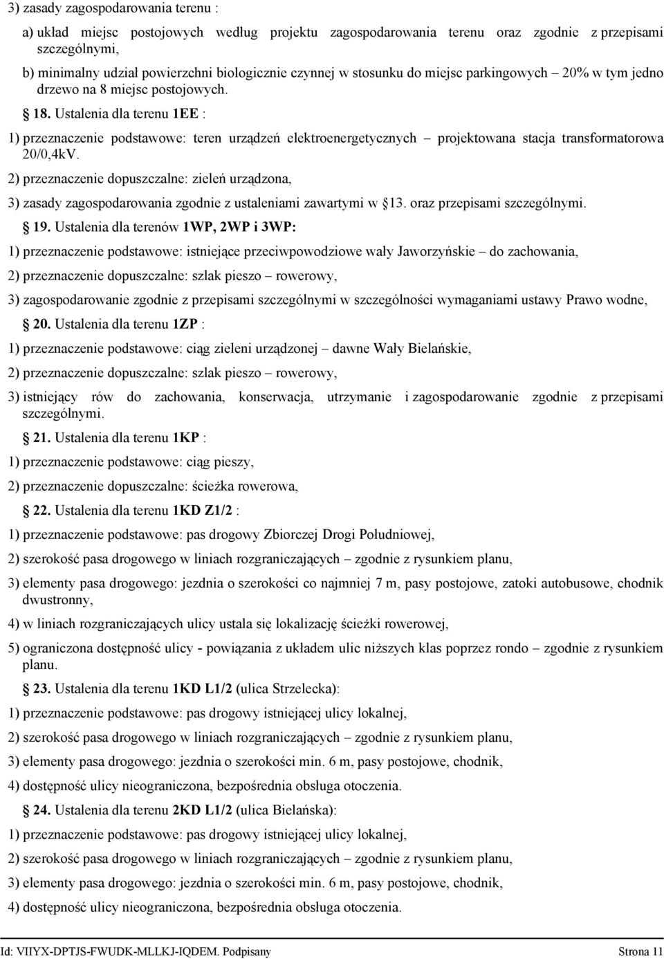 Ustalenia dla terenu 1EE : 1) przeznaczenie podstawowe: teren urządzeń elektroenergetycznych projektowana stacja transformatorowa 20/0,4kV.