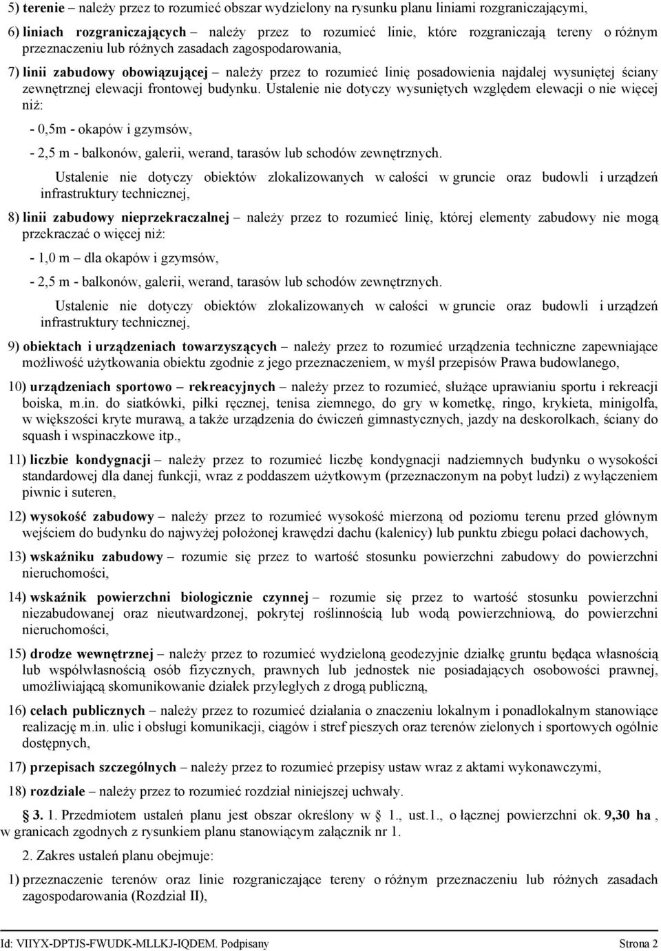 Ustalenie nie dotyczy wysuniętych względem elewacji o nie więcej niż: - 0,5m - okapów i gzymsów, - 2,5 m - balkonów, galerii, werand, tarasów lub schodów zewnętrznych.