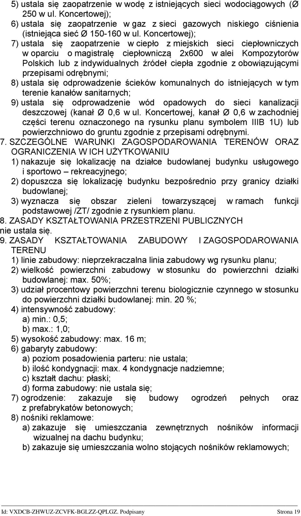 obowiązującymi przepisami odrębnymi; 8) ustala się odprowadzenie ścieków komunalnych do istniejących w tym terenie kanałów sanitarnych; 9) ustala się odprowadzenie wód opadowych do sieci kanalizacji