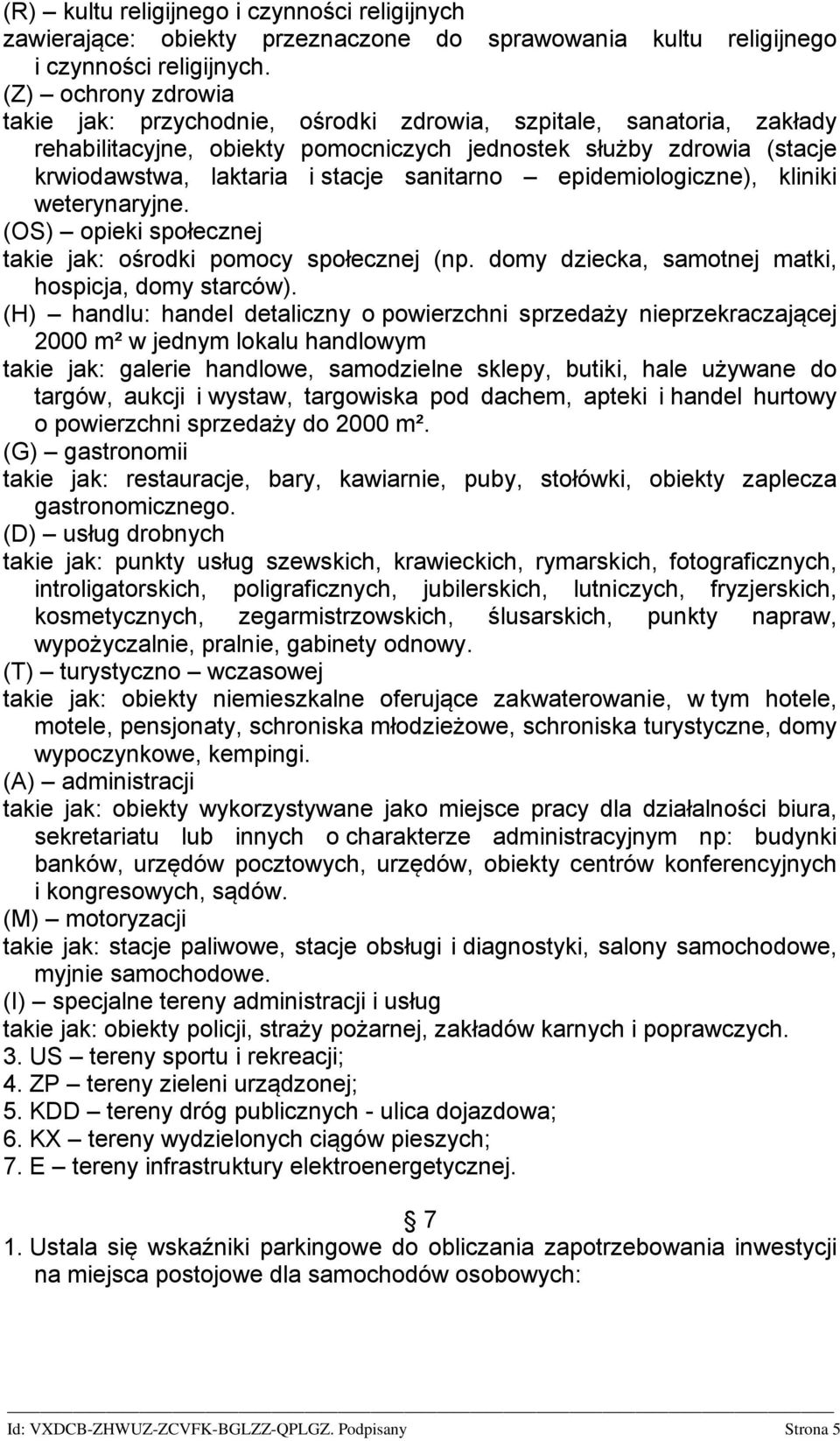 sanitarno epidemiologiczne), kliniki weterynaryjne. (OS) opieki społecznej takie jak: ośrodki pomocy społecznej (np. domy dziecka, samotnej matki, hospicja, domy starców).