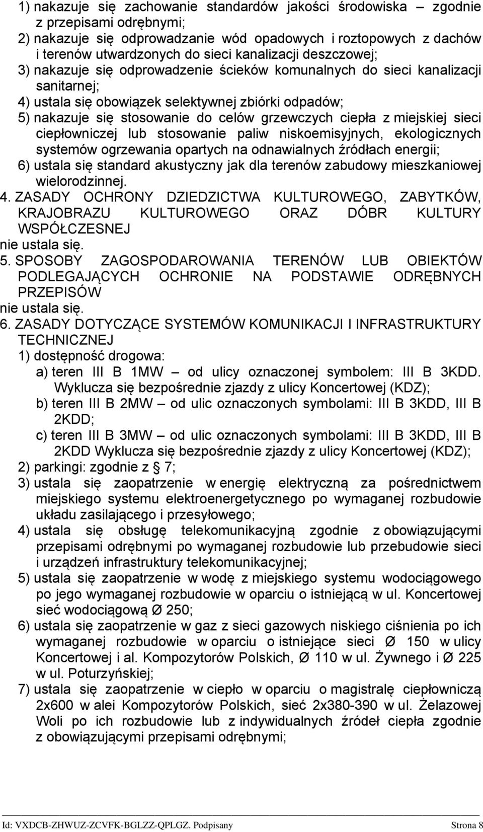 ciepła z miejskiej sieci ciepłowniczej lub stosowanie paliw niskoemisyjnych, ekologicznych systemów ogrzewania opartych na odnawialnych źródłach energii; 6) ustala się standard akustyczny jak dla