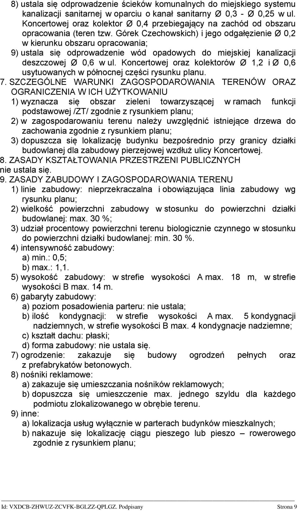 Górek Czechowskich) i jego odgałęzienie Ø 0,2 w kierunku obszaru opracowania; 9) ustala się odprowadzenie wód opadowych do miejskiej kanalizacji deszczowej Ø 0,6 w ul.