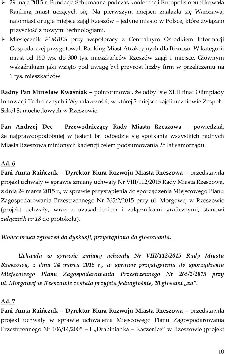 Miesięcznik FORBES przy współpracy z Centralnym Ośrodkiem Informacji Gospodarczej przygotowali Ranking Miast Atrakcyjnych dla Biznesu. W kategorii miast od 150 tys. do 300 tys.