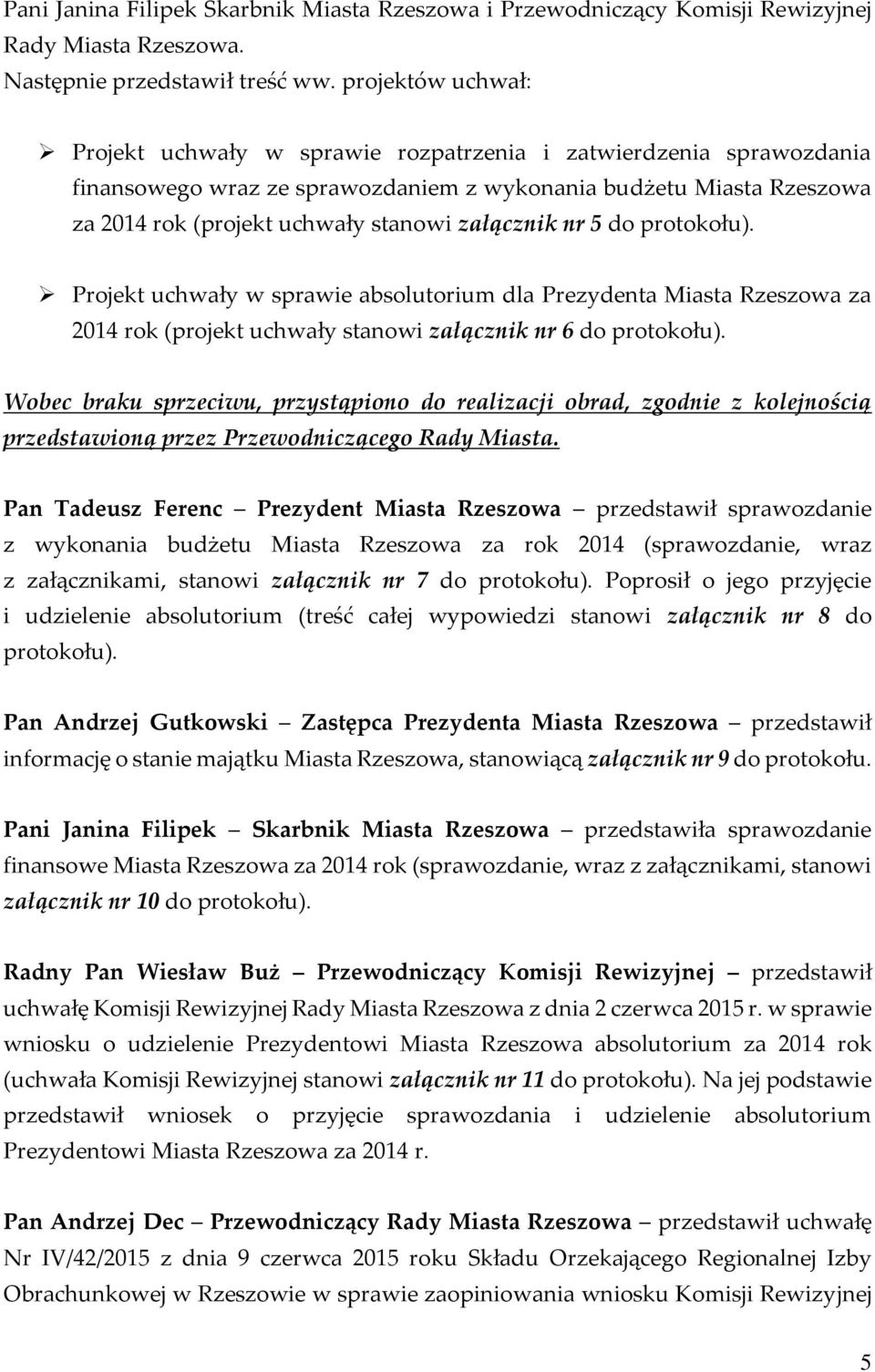 załącznik nr 5 do protokołu). Projekt uchwały w sprawie absolutorium dla Prezydenta Miasta Rzeszowa za 2014 rok (projekt uchwały stanowi załącznik nr 6 do protokołu).