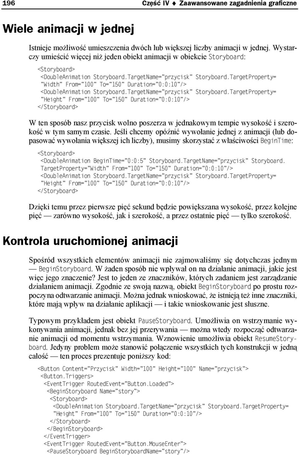 TargetProperty= "Width" From="100" To="150" Duration="0:0:10"/> <DoubleAnimation Storyboard.TargetName="przycisk" Storyboard.