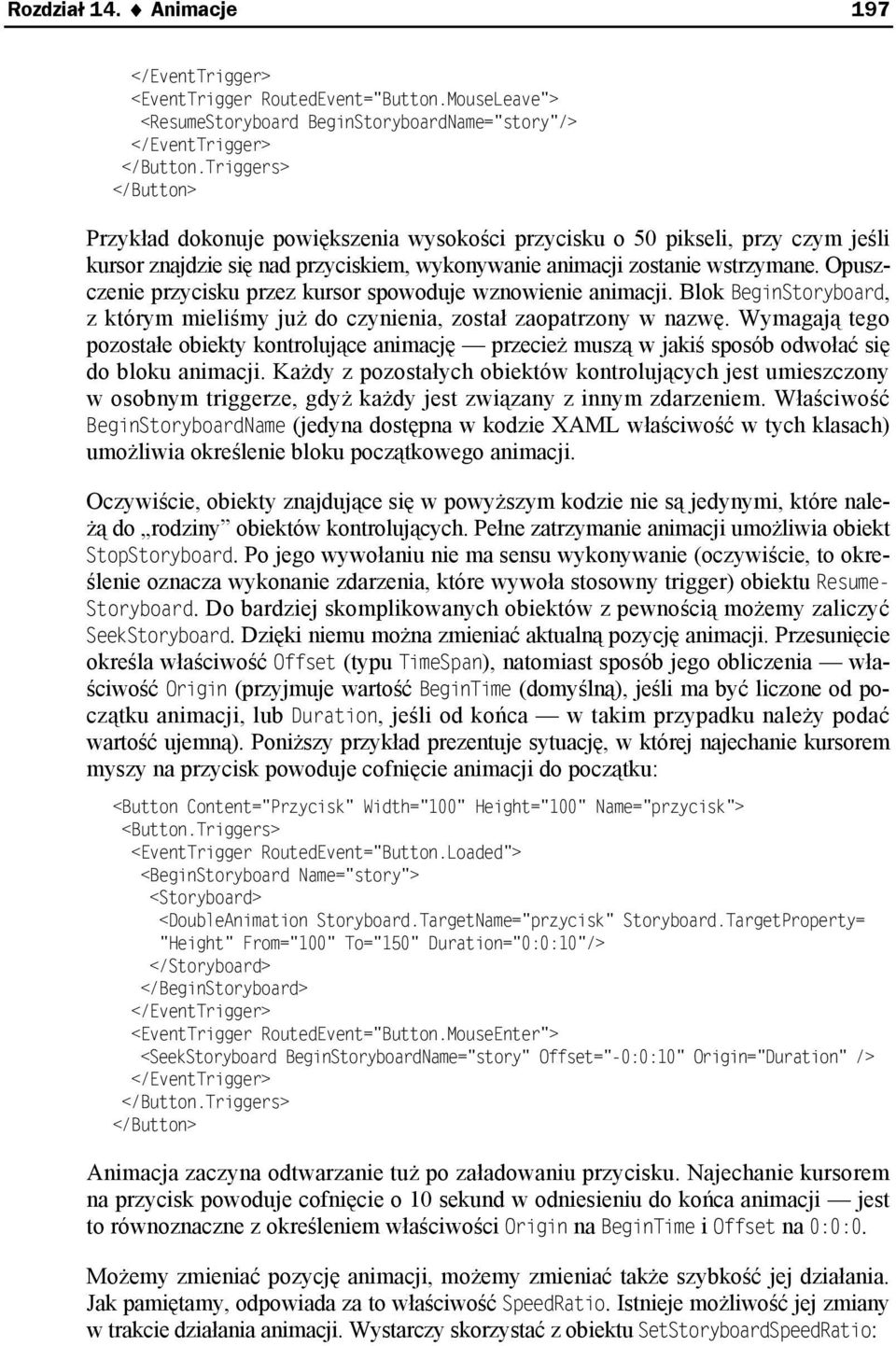 Opuszczenie przycisku przez kursor spowoduje wznowienie animacji. Blok BeginStoryboard, z którym mieliśmy już do czynienia, został zaopatrzony w nazwę.