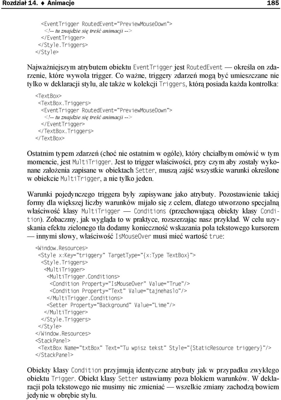 Co ważne, triggery zdarzeń mogą być umieszczane nie tylko w deklaracji stylu, ale także w kolekcji Triggers, którą posiada każda kontrolka: <TextBox> <TextBox.
