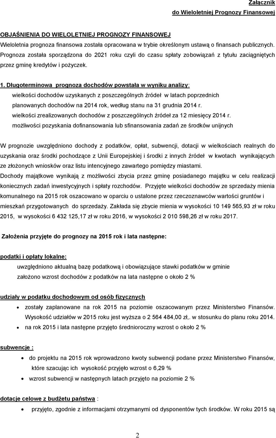 Długoterminowa prognoza dochodów powstała w wyniku analizy: wielkości dochodów uzyskanych z poszczególnych źródeł w latach poprzednich planowanych dochodów na 2014 rok, według stanu na 31 grudnia