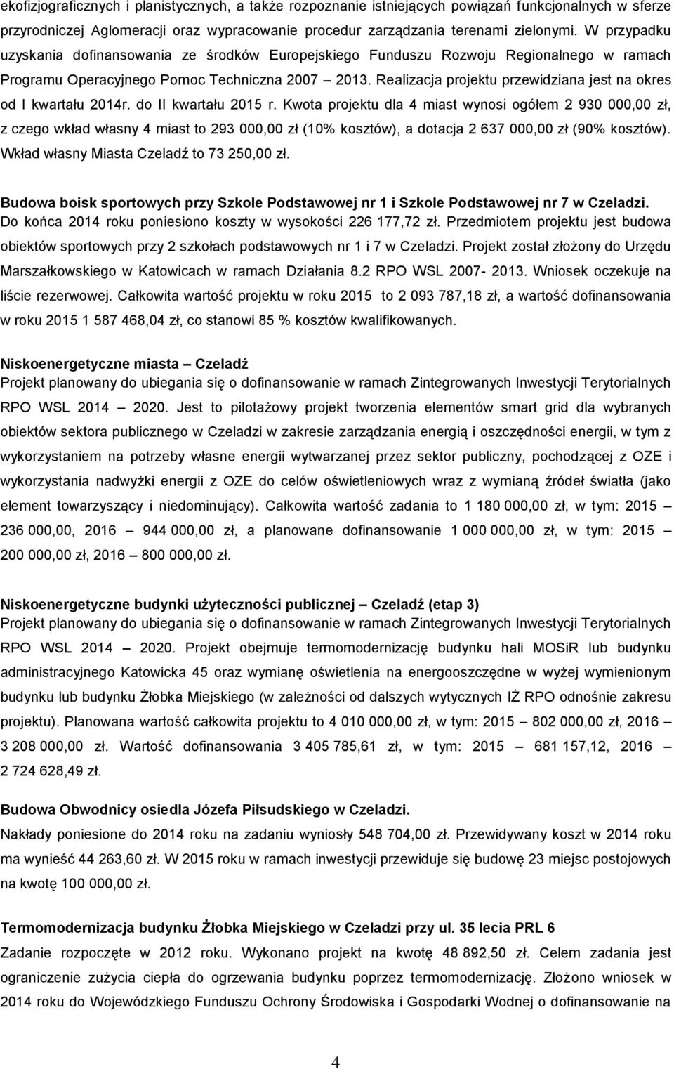 Realizacja projektu przewidziana jest na okres od I kwartału 2014r. do II kwartału 2015 r.