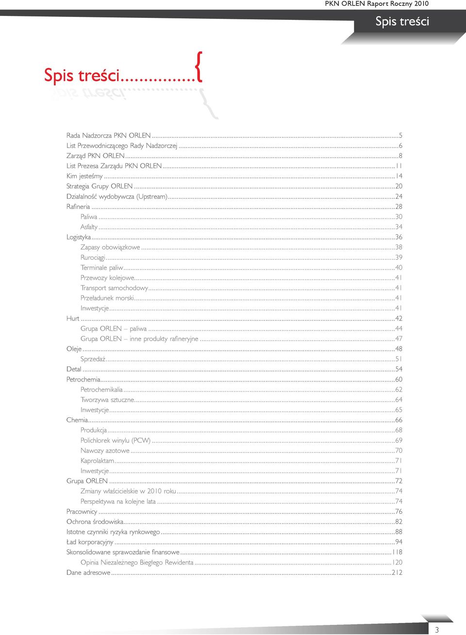 ..40 Przewozy kolejowe...41 Transport samochodowy...41 Przeładunek morski...41 Inwestycje...41 Hurt...42 Grupa ORLEN paliwa...44 Grupa ORLEN inne produkty rafineryjne...47 Oleje...48 Sprzedaż.