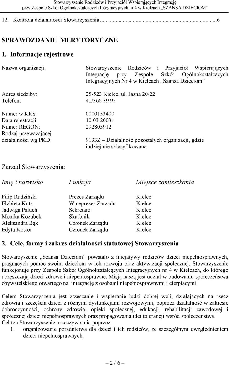 siedziby: 25-523 Kielce, ul. Jasna 20/22 Telefon: 41/366 39 95 Numer w KRS: 0000153400 Data rejestracji: 10.03.2003r.