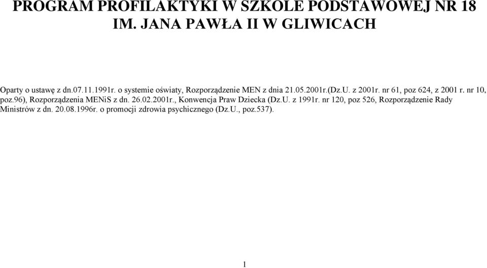 nr 10, poz.96), Rozporządzenia MENiS z dn. 26.02.2001r., Konwencja Praw Dziecka (Dz.U. z 1991r.