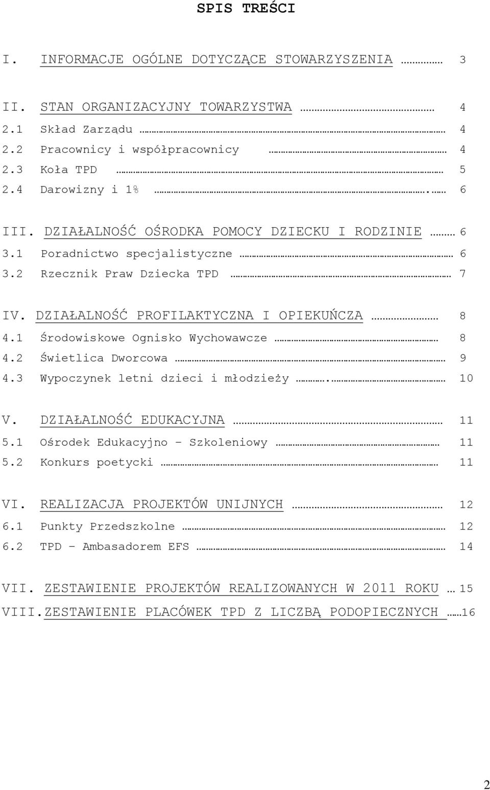 1 Środowiskowe Ognisko Wychowawcze 8 4.2 Świetlica Dworcowa 9 4.3 Wypoczynek letni dzieci i młodzieży. 10 V. DZIAŁALNOŚĆ EDUKACYJNA 11 5.1 Ośrodek Edukacyjno Szkoleniowy 11 5.