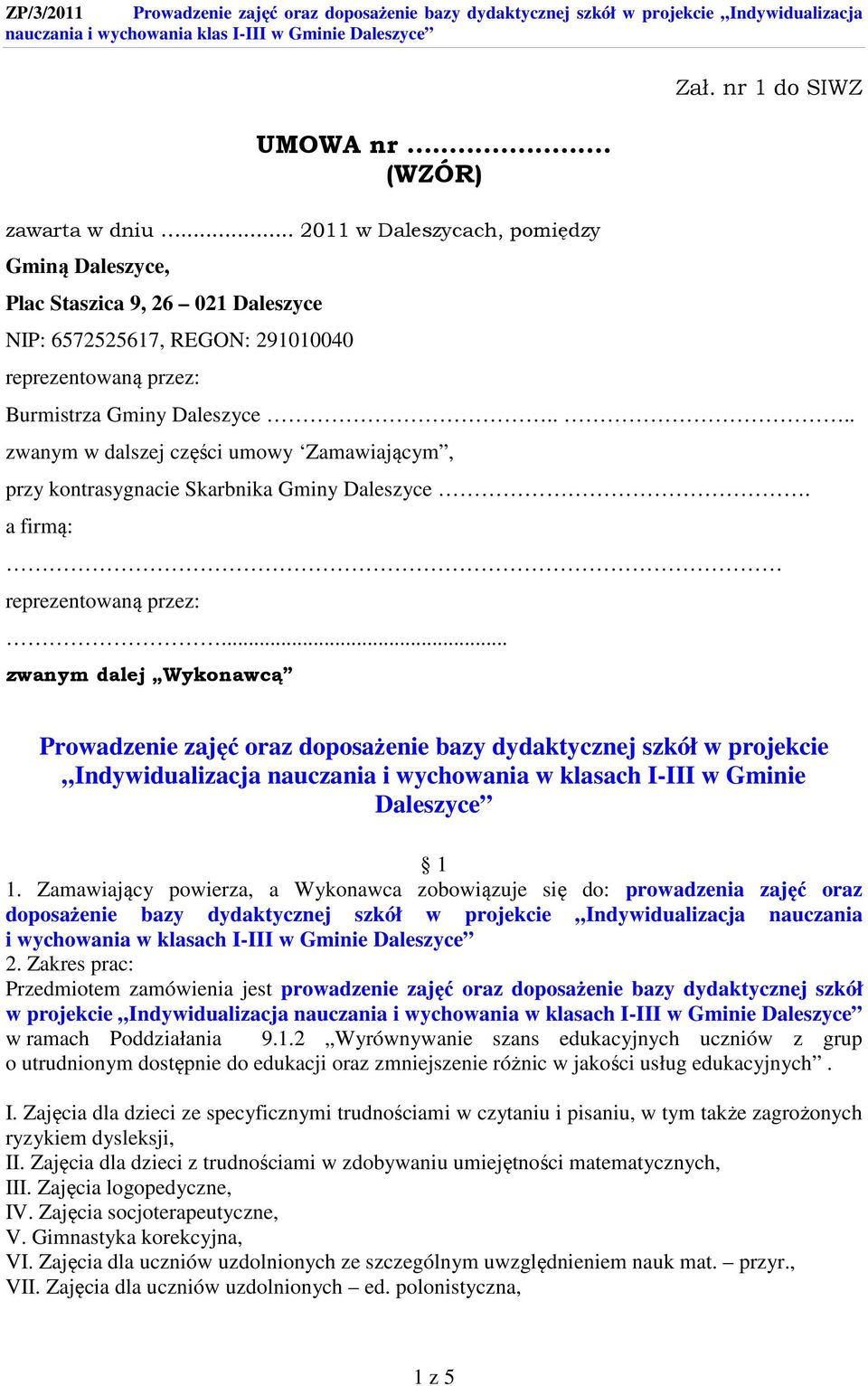 .. zwanym dalej Wykonawcą Prowadzenie zajęć oraz doposażenie bazy dydaktycznej szkół w projekcie Indywidualizacja nauczania i wychowania w klasach I-III w Gminie Daleszyce 1 1.