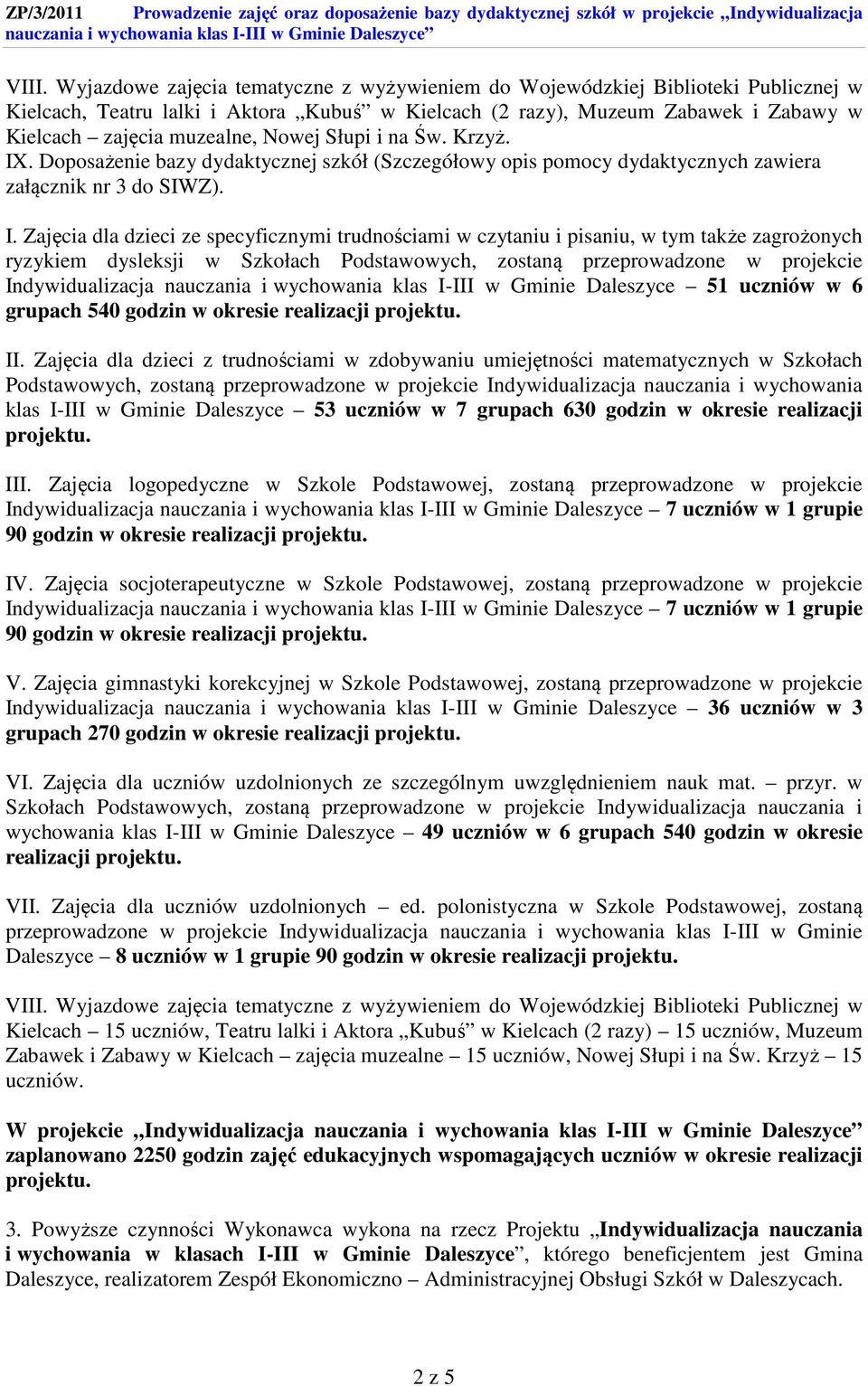 . Doposażenie bazy dydaktycznej szkół (Szczegółowy opis pomocy dydaktycznych zawiera załącznik nr 3 do SIWZ). I.