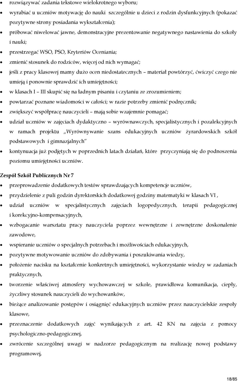 pracy klasowej mamy dużo ocen niedostatecznych materiał powtórzyć, ćwiczyć czego nie umieją i ponownie sprawdzić ich umiejętności; w klasach I III skupić się na ładnym pisaniu i czytaniu ze