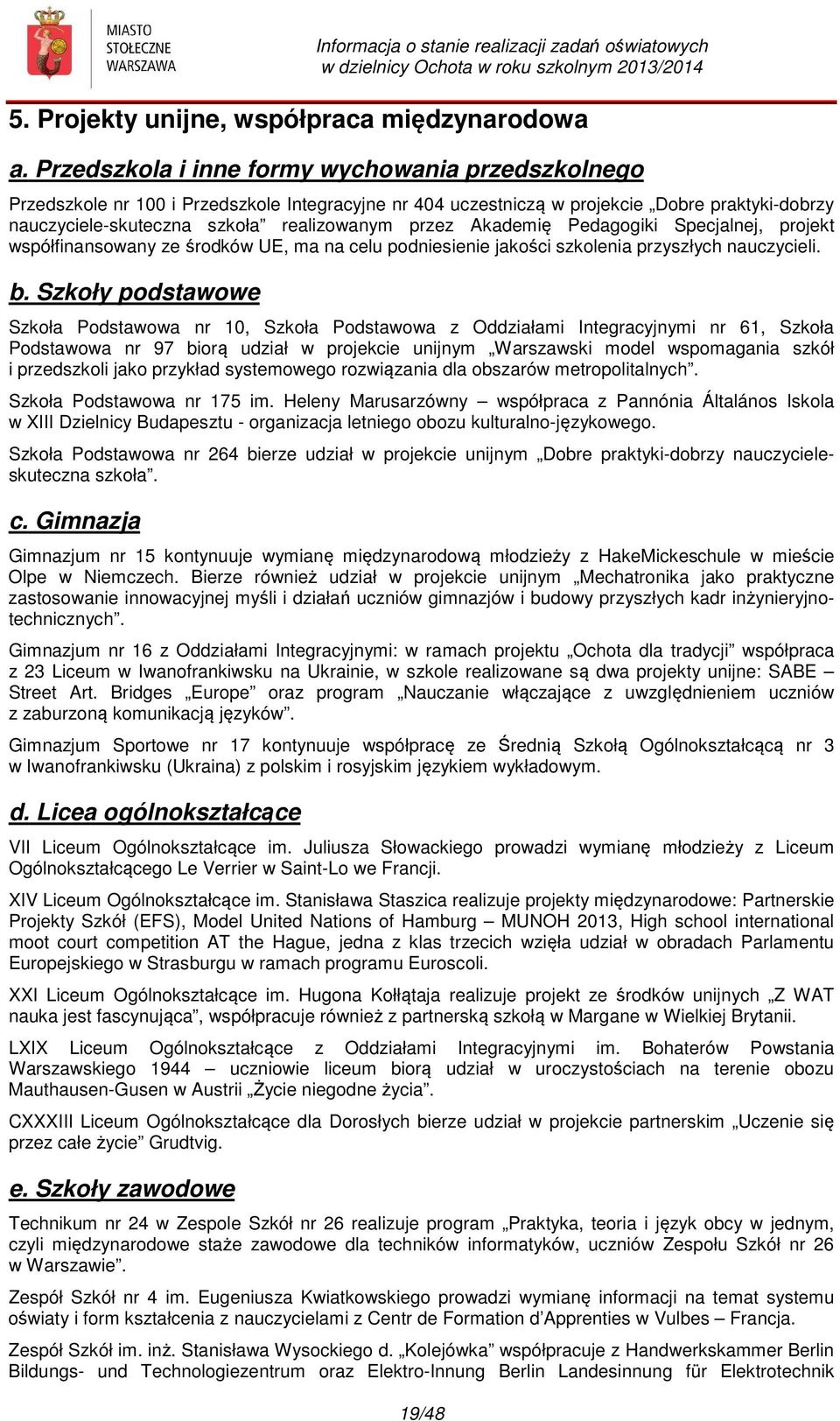 Akademię Pedagogiki Specjalnej, projekt współfinansowany ze środków UE, ma na celu podniesienie jakości szkolenia przyszłych nauczycieli. b.