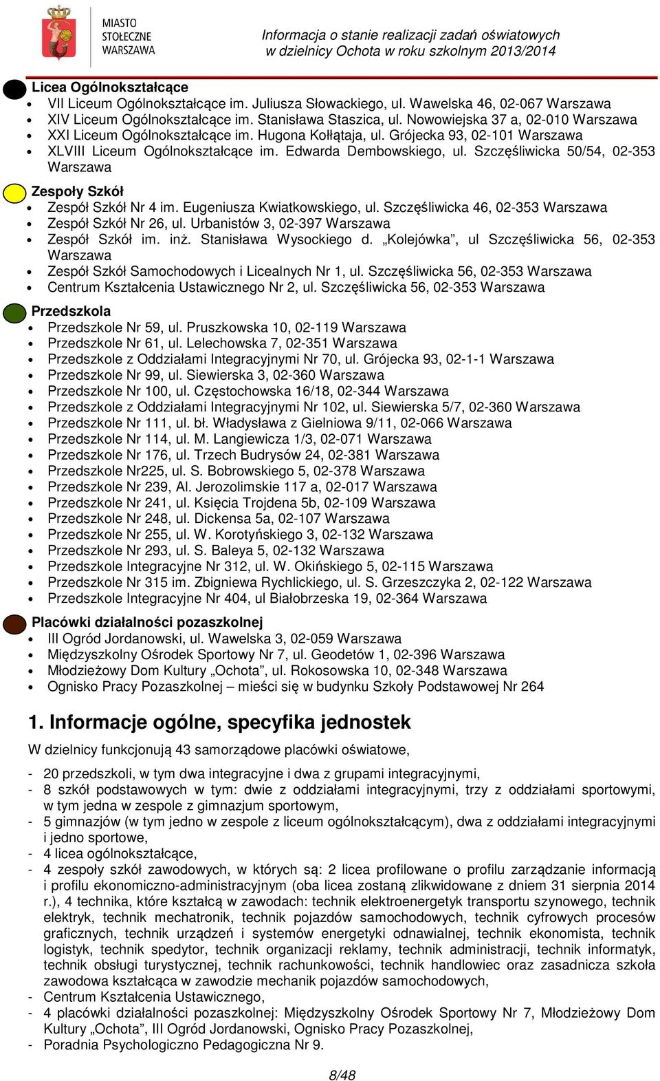 Szczęśliwicka 50/54, 02-353 Warszawa Zespoły Szkół Zespół Szkół Nr 4 im. Eugeniusza Kwiatkowskiego, ul. Szczęśliwicka 46, 02-353 Warszawa Zespół Szkół Nr 26, ul.