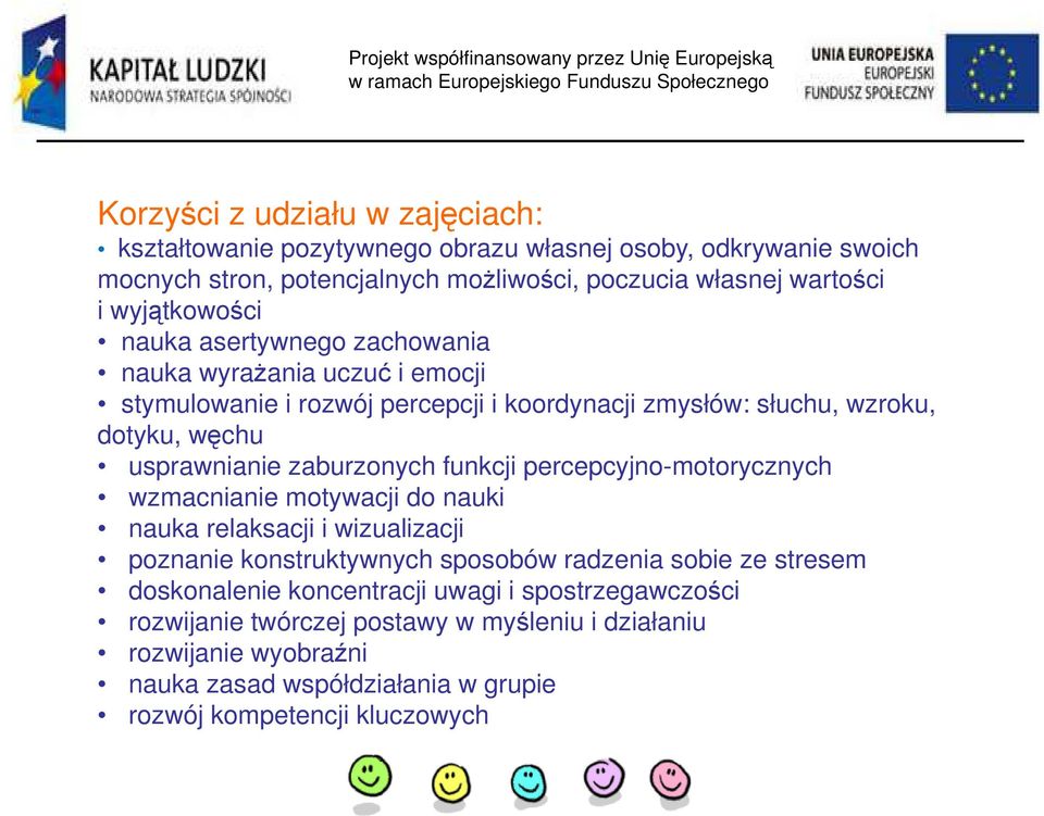 zaburzonych funkcji percepcyjno-motorycznych wzmacnianie motywacji do nauki nauka relaksacji i wizualizacji poznanie konstruktywnych sposobów radzenia sobie ze stresem