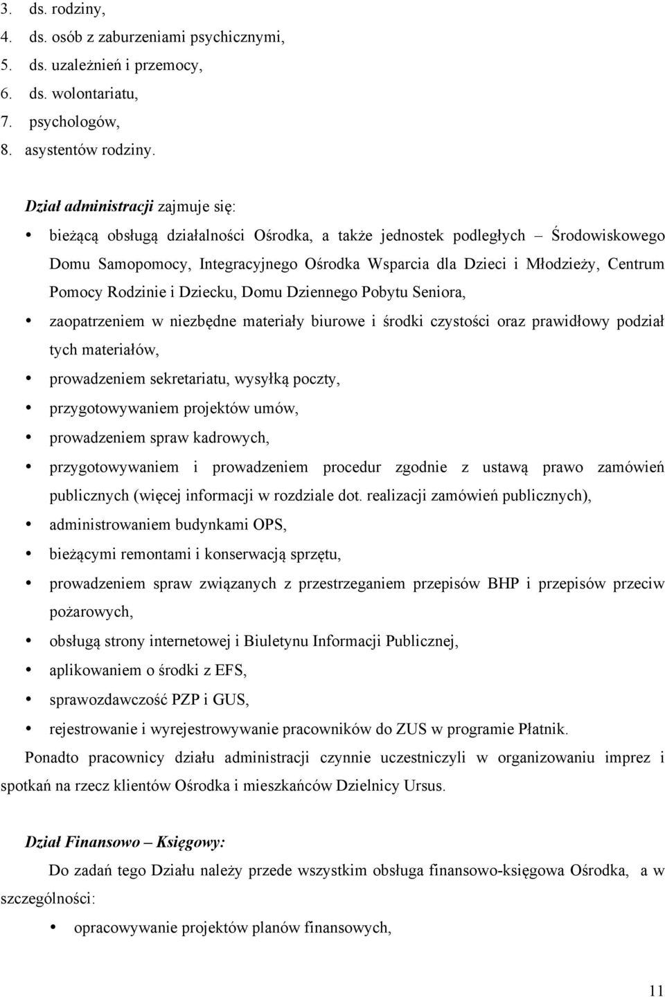 Pomocy Rodzinie i Dziecku, Domu Dziennego Pobytu Seniora, zaopatrzeniem w niezbędne materiały biurowe i środki czystości oraz prawidłowy podział tych materiałów, prowadzeniem sekretariatu, wysyłką