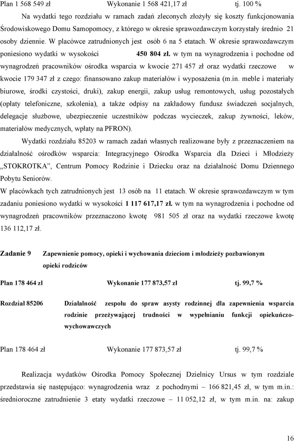 W placówce zatrudnionych jest osób 6 na 5 etatach. W okresie sprawozdawczym poniesiono wydatki w wysokości 450 804 zł.