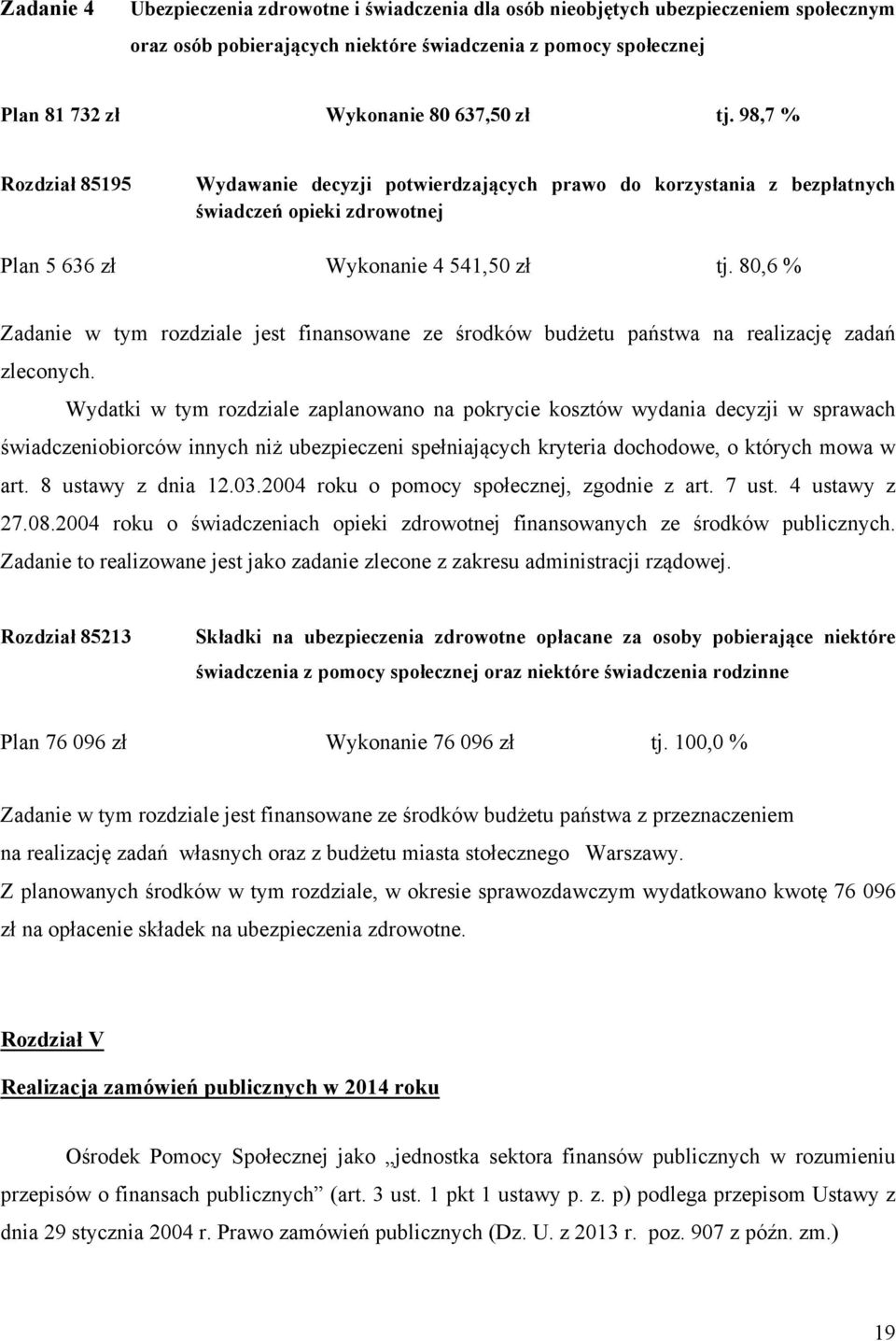 80,6 % Zadanie w tym rozdziale jest finansowane ze środków budżetu państwa na realizację zadań zleconych.