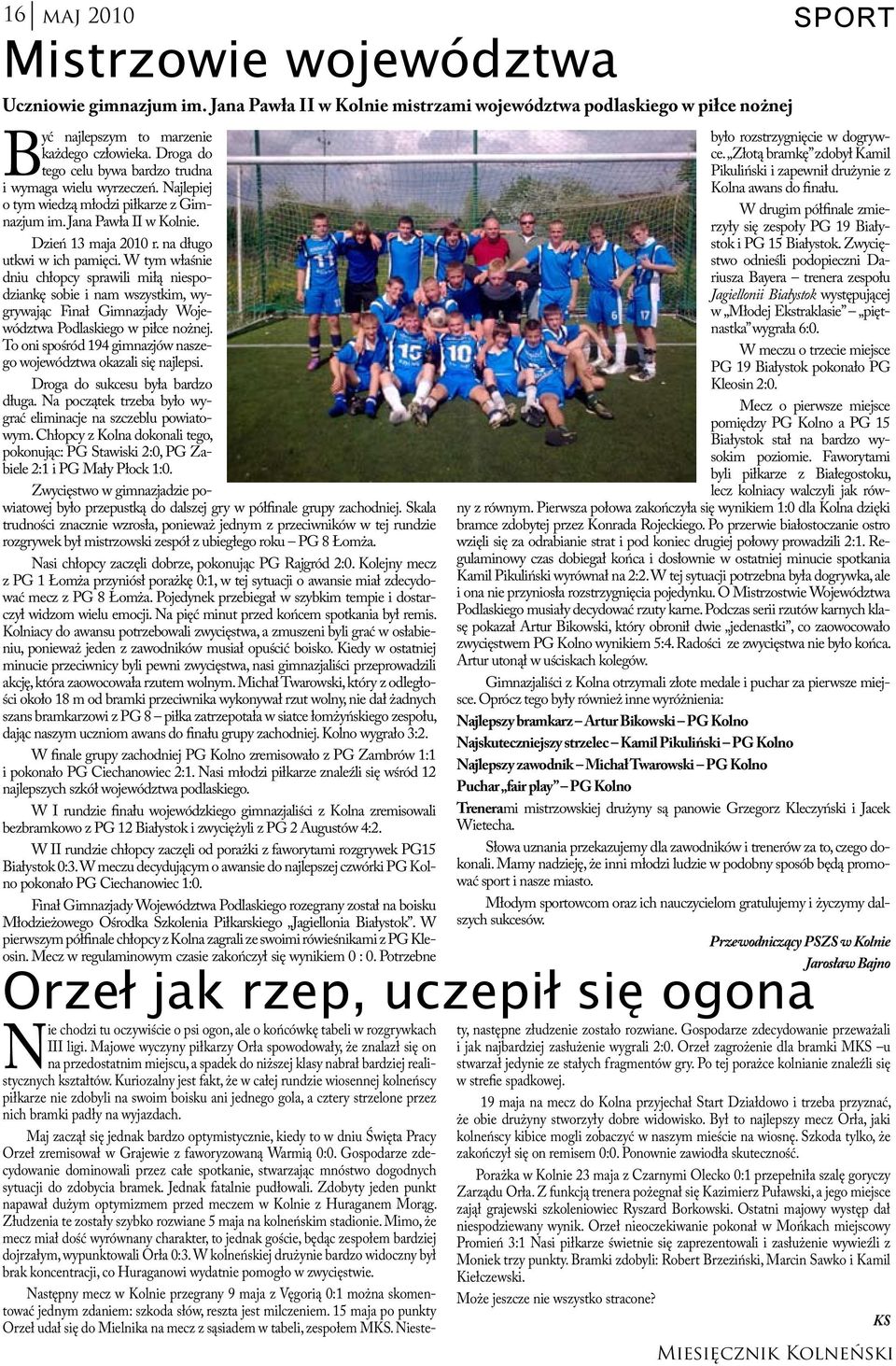 W tym właśnie dniu chłopcy sprawili miłą niespodziankę sobie i nam wszystkim, wygrywając Finał Gimnazjady Województwa Podlaskiego w piłce nożnej.
