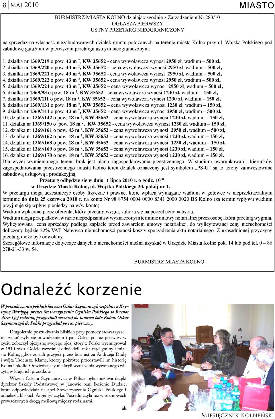 43 m 2, KW 35652 - cena wywoławcza wynosi 2950 zł, wadium 500 zł, 2. działka nr 1369/220 o pow. 43 m 2, KW 35652 - cena wywoławcza wynosi 2950 zł, wadium 500 zł, 3. działka nr 1369/221 o pow.