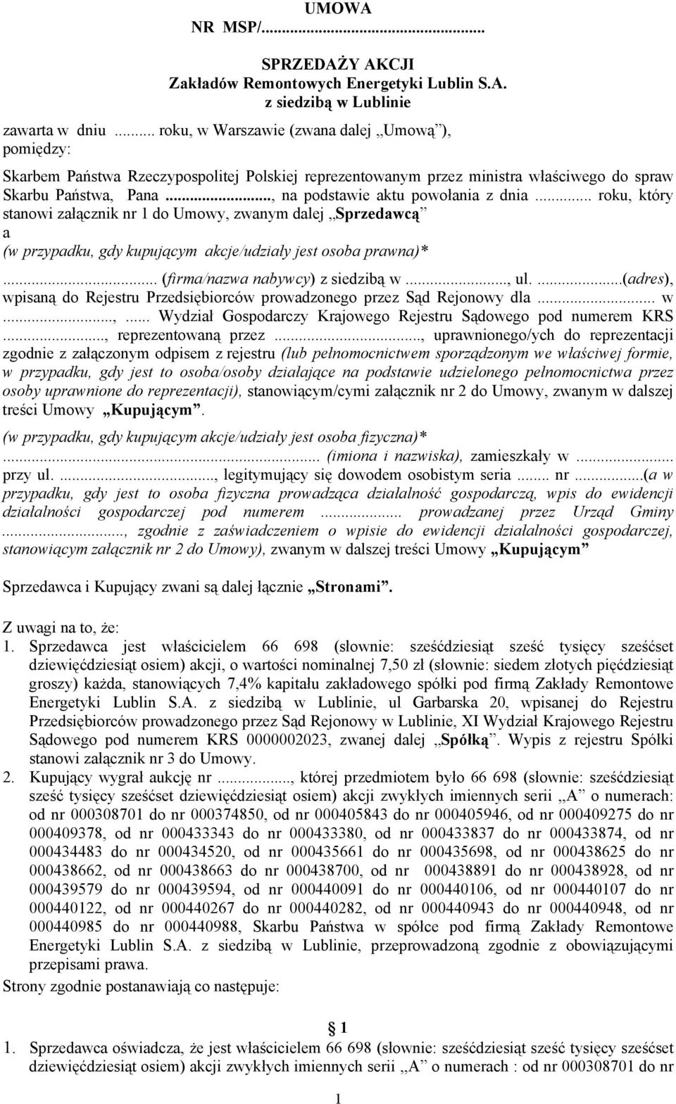 .., na podstawie aktu powołania z dnia... roku, który stanowi załącznik nr 1 do Umowy, zwanym dalej Sprzedawcą a (w przypadku, gdy kupującym akcje/udziały jest osoba prawna)*.