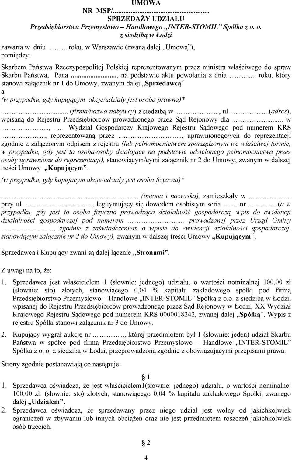 .., na podstawie aktu powołania z dnia... roku, który stanowi załącznik nr 1 do Umowy, zwanym dalej Sprzedawcą a (w przypadku, gdy kupującym akcje/udziały jest osoba prawna)*.