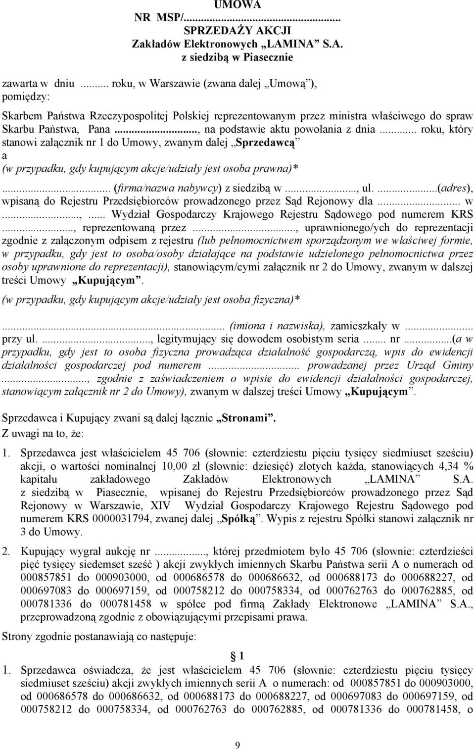 .., na podstawie aktu powołania z dnia... roku, który stanowi załącznik nr 1 do Umowy, zwanym dalej Sprzedawcą a (w przypadku, gdy kupującym akcje/udziały jest osoba prawna)*.