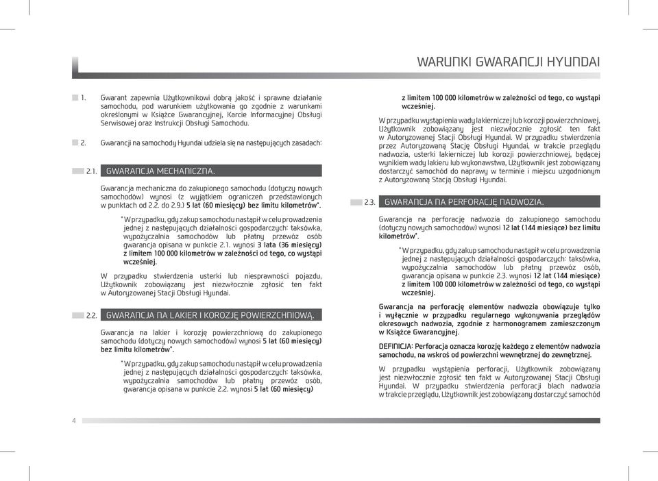 oraz Instrukcji Obsługi Samochodu. 2. Gwarancji na samochody Hyundai udziela się na następujących zasadach: 2.1. GWARANCJA MECHANICZNA.