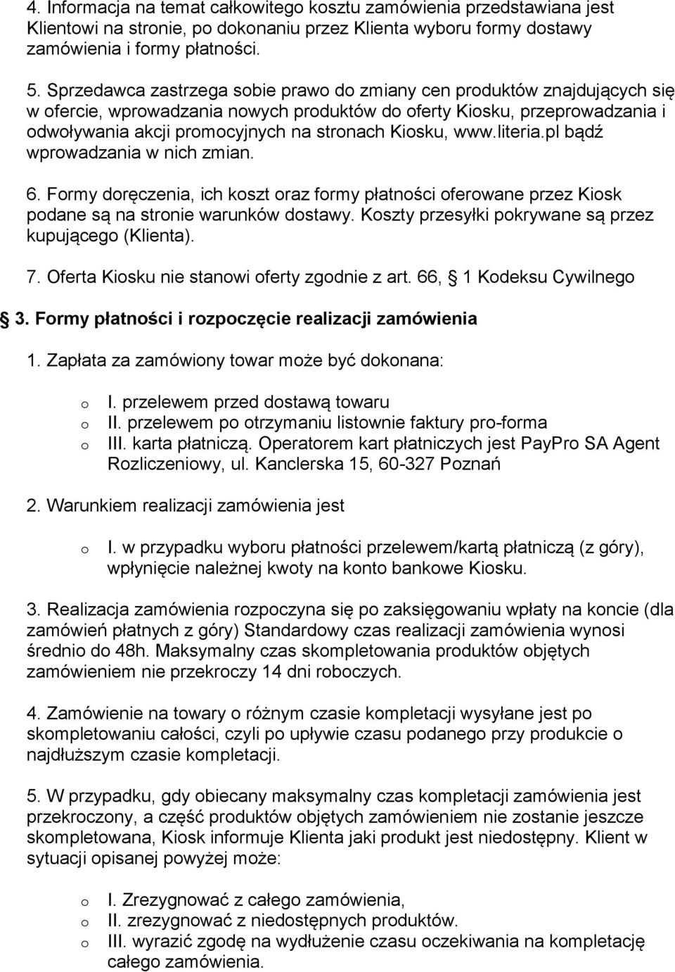 pl bądź wprwadzania w nich zmian. 6. Frmy dręczenia, ich kszt raz frmy płatnści ferwane przez Kisk pdane są na strnie warunków dstawy. Kszty przesyłki pkrywane są przez kupująceg (Klienta). 7.