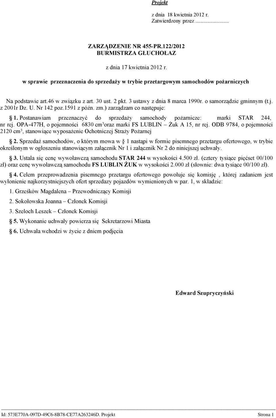 z 2001r Dz. U. Nr 142 poz.1591 z późn. zm.) zarządzam co następuje: 1. Postanawiam przeznaczyć do sprzedaży samochody pożarnicze: marki STAR 244, nr rej.