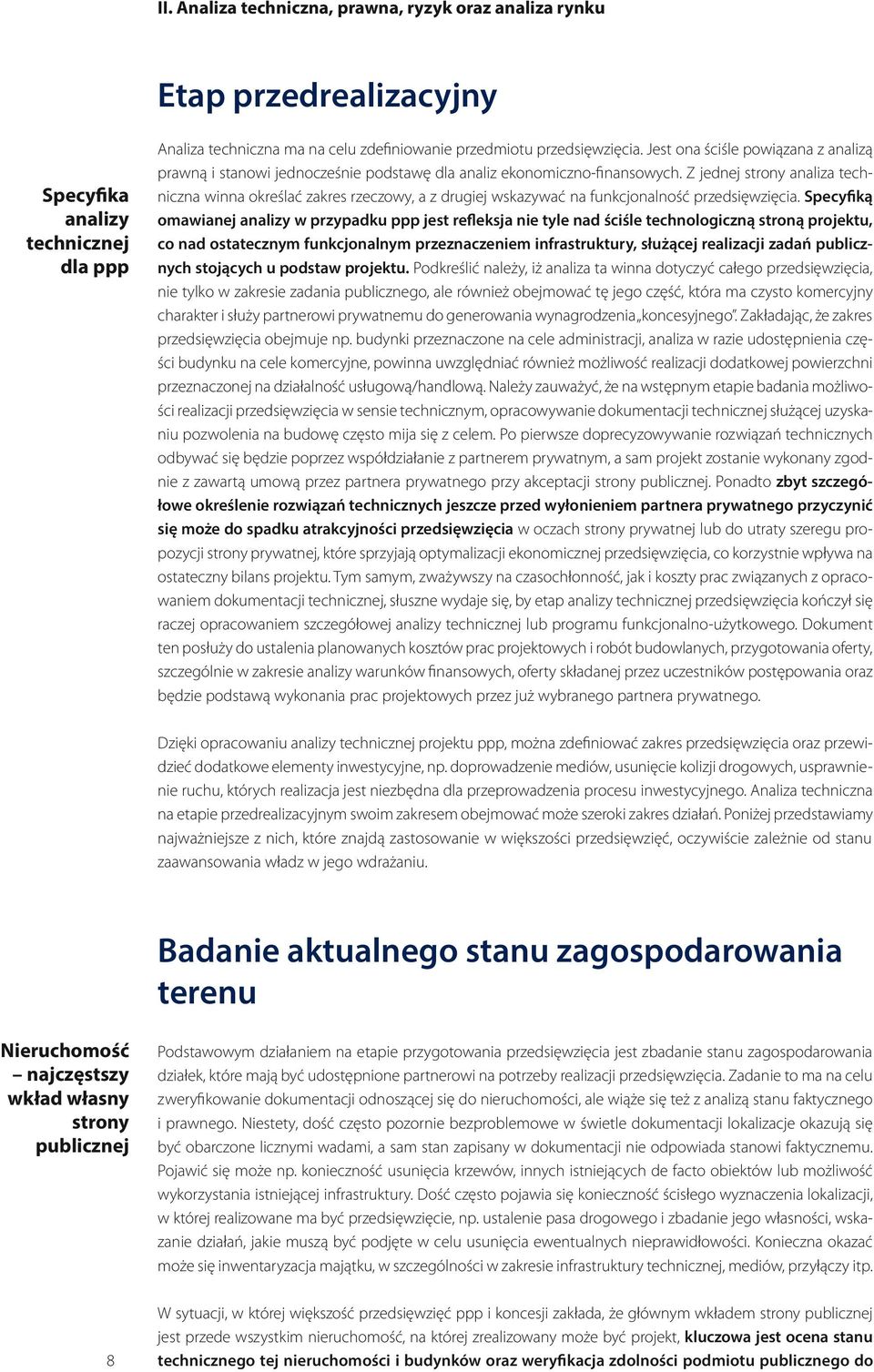 Z jednej strony analiza techniczna winna określać zakres rzeczowy, a z drugiej wskazywać na funkcjonalność przedsięwzięcia.