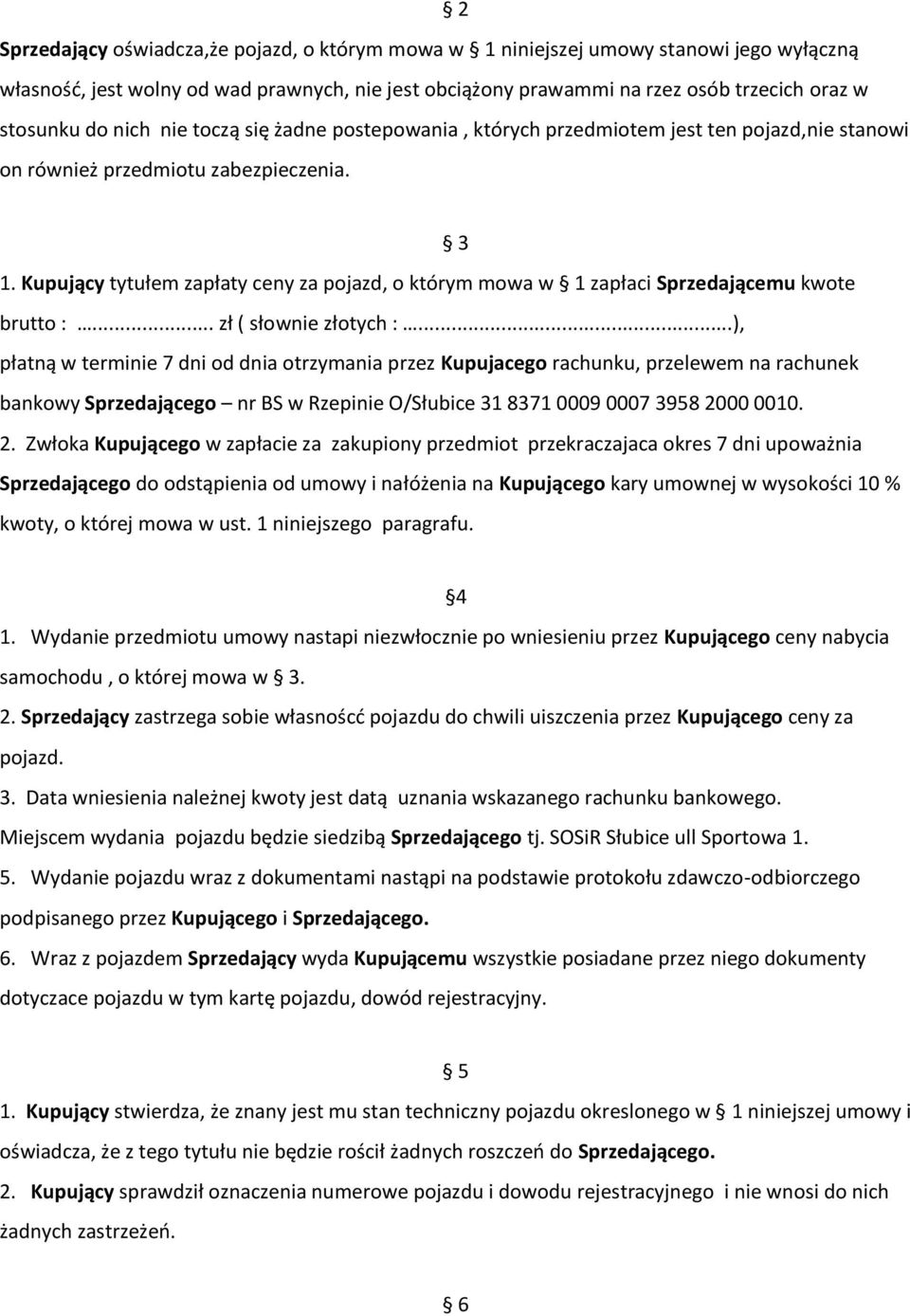 Kupujący tytułem zapłaty ceny za pojazd, o którym mowa w 1 zapłaci Sprzedającemu kwote brutto :... zł ( słownie złotych :.