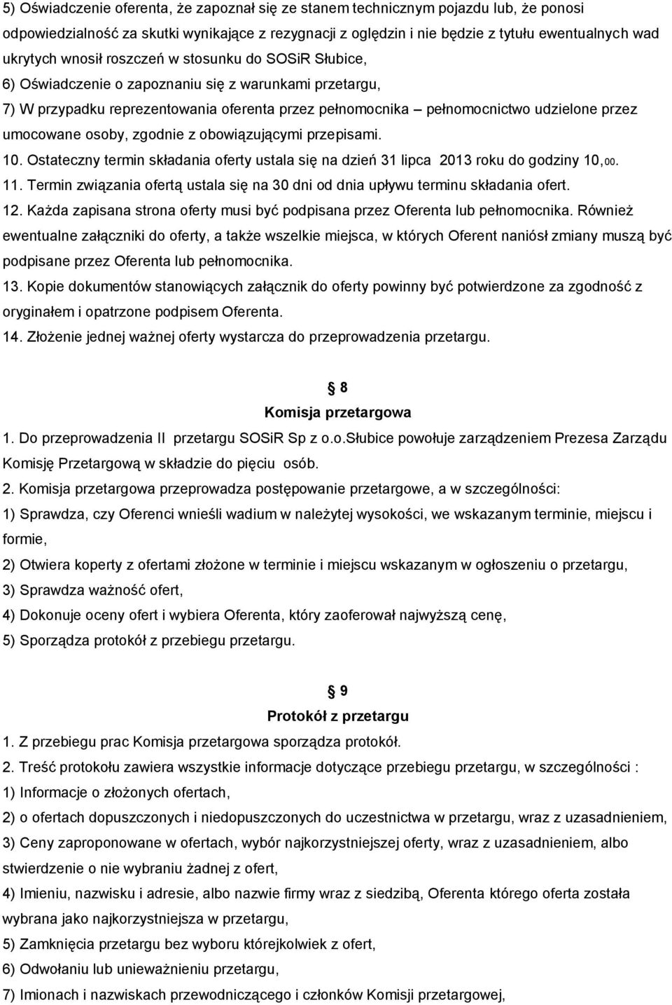 umocowane osoby, zgodnie z obowiązującymi przepisami. 10. Ostateczny termin składania oferty ustala się na dzień 31 lipca 2013 roku do godziny 10,00. 11.