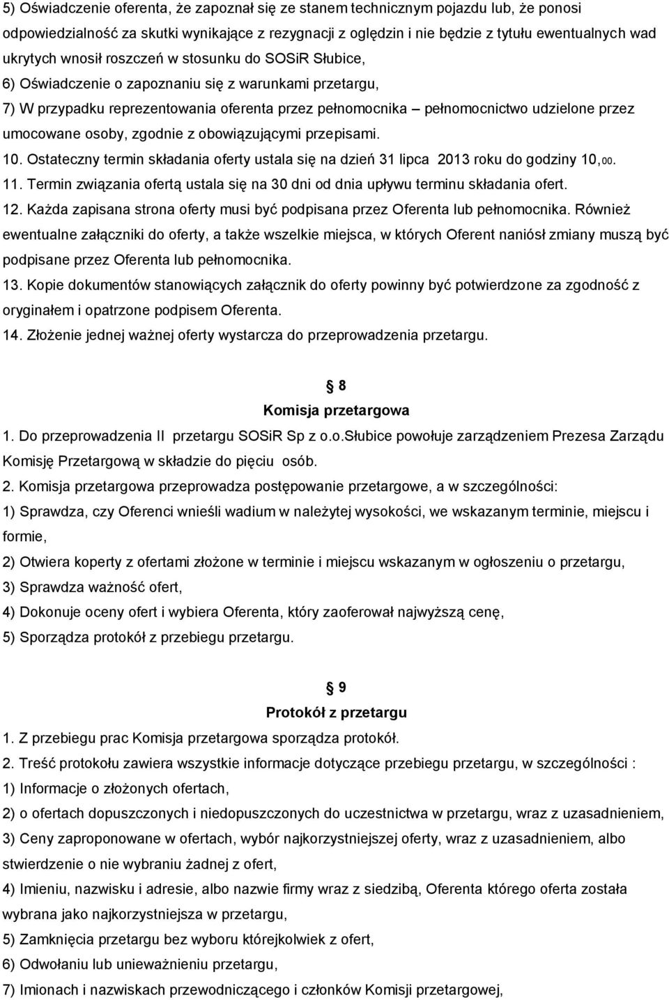 umocowane osoby, zgodnie z obowiązującymi przepisami. 10. Ostateczny termin składania oferty ustala się na dzień 31 lipca 2013 roku do godziny 10,00. 11.