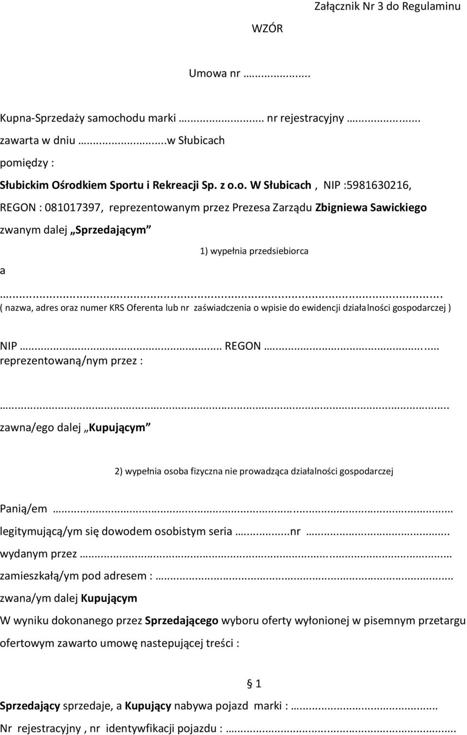 .. zawna/ego dalej Kupującym 2) wypełnia osoba fizyczna nie prowadząca działalności gospodarczej Panią/em... legitymującą/ym się dowodem osobistym seria...nr... wydanym przez.